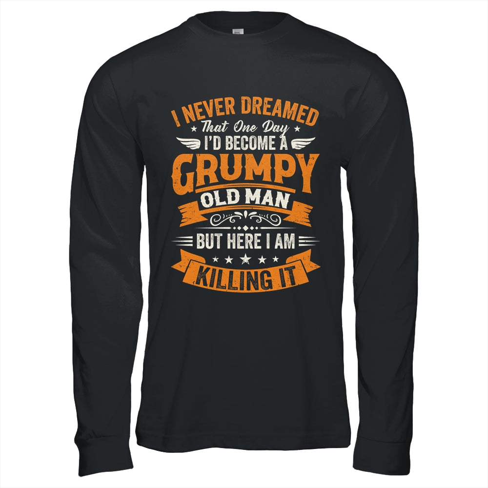 I Never Dreamed That I'd Become A Grumpy Old Man Grandpa Shirt & Hoodie | siriusteestore
