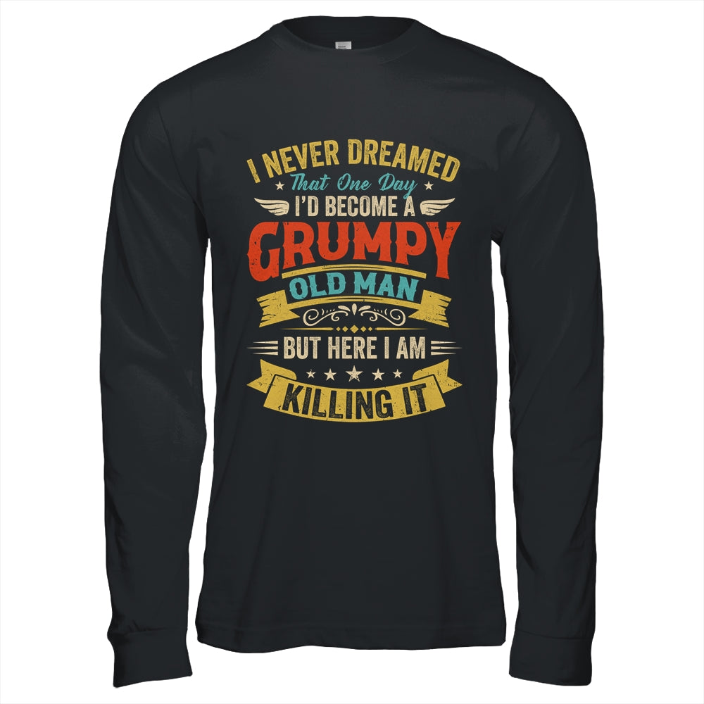 I Never Dreamed That I'd Become A Grumpy Old Man Grandpa Men Shirt & Hoodie | siriusteestore