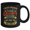 I Never Dreamed That I'd Become A Grumpy Old Man Grandpa Men Mug | siriusteestore