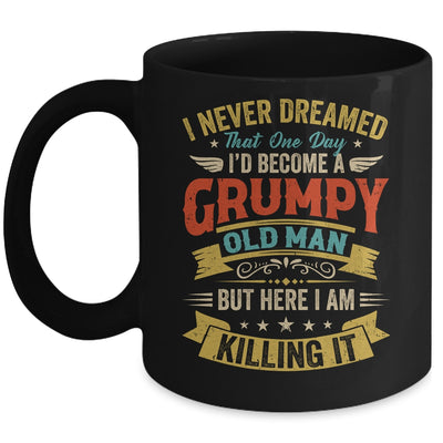 I Never Dreamed That I'd Become A Grumpy Old Man Grandpa Men Mug | siriusteestore