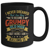 I Never Dreamed That I'd Become A Grumpy Old Man Grandpa Men Mug | siriusteestore