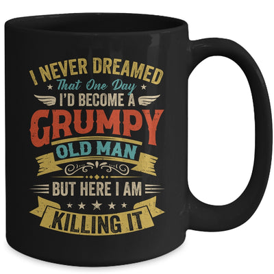 I Never Dreamed That I'd Become A Grumpy Old Man Grandpa Men Mug | siriusteestore