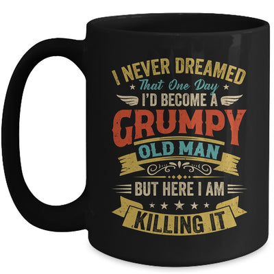 I Never Dreamed That I'd Become A Grumpy Old Man Grandpa Men Mug | siriusteestore