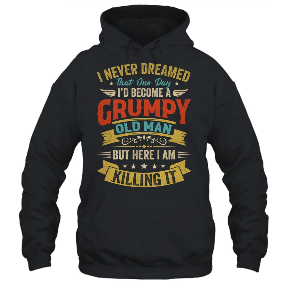 I Never Dreamed That I'd Become A Grumpy Old Man Grandpa Men Shirt & Hoodie | siriusteestore