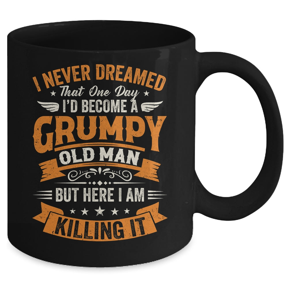 I Never Dreamed That I'd Become A Grumpy Old Man Grandpa Mug | siriusteestore