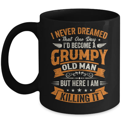 I Never Dreamed That I'd Become A Grumpy Old Man Grandpa Mug | siriusteestore