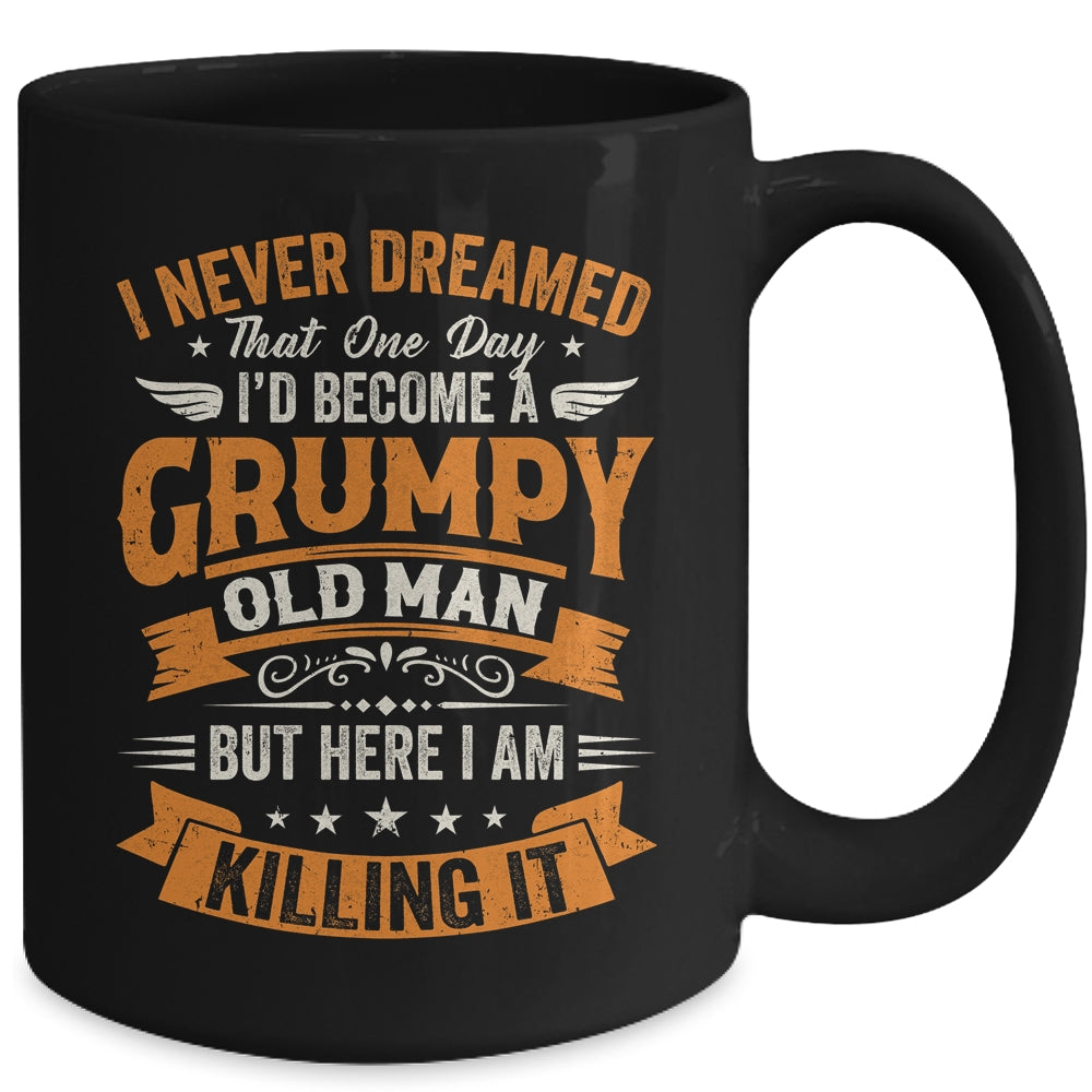 I Never Dreamed That I'd Become A Grumpy Old Man Grandpa Mug | siriusteestore