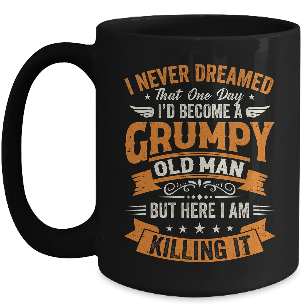 I Never Dreamed That I'd Become A Grumpy Old Man Grandpa Mug | siriusteestore