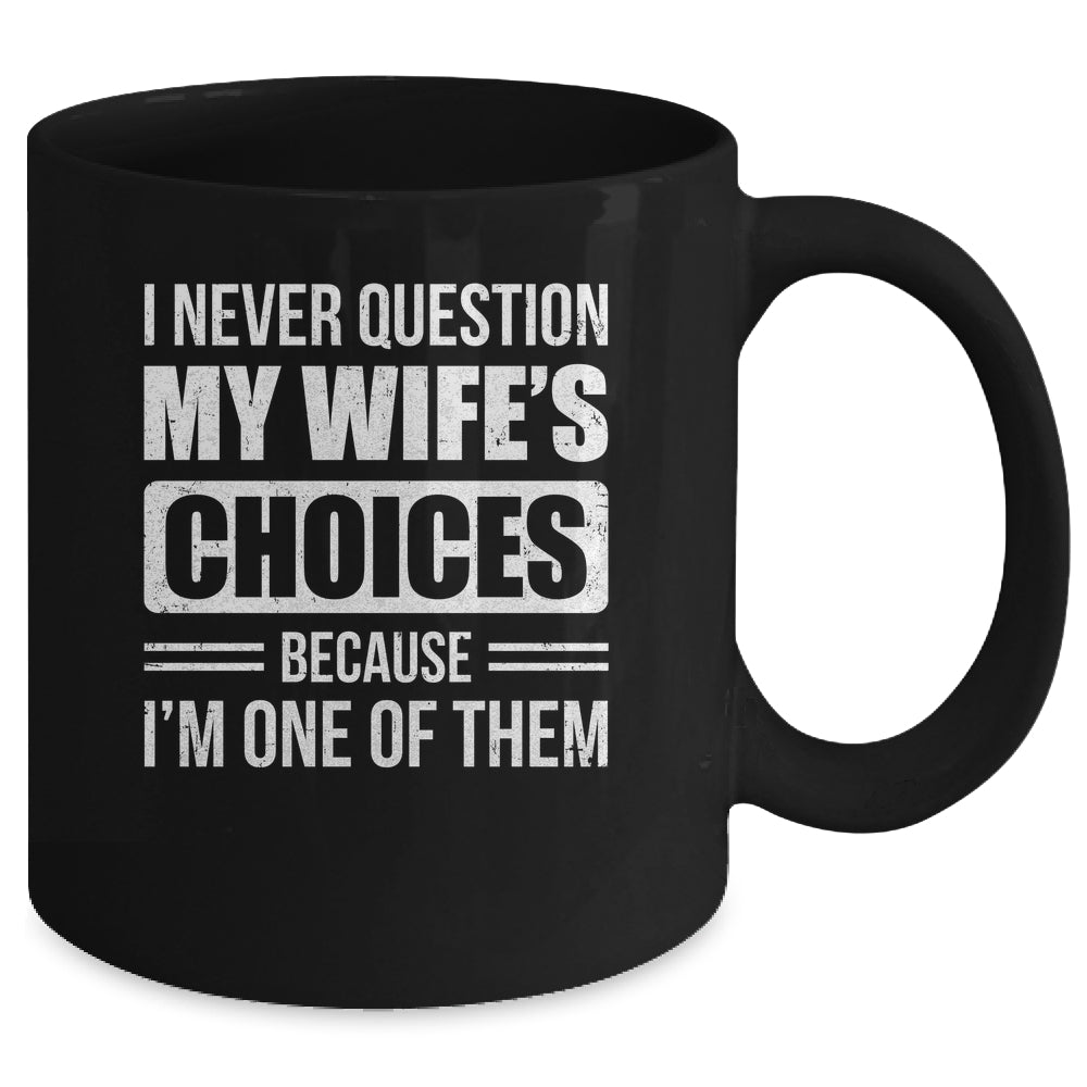 I Never Question My Wife's Choices Marriage Humor Husband Mug | siriusteestore