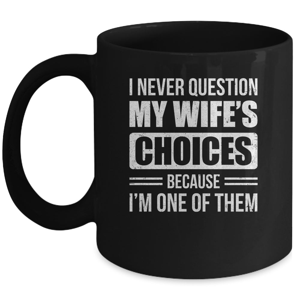 I Never Question My Wife's Choices Marriage Humor Husband Mug | siriusteestore