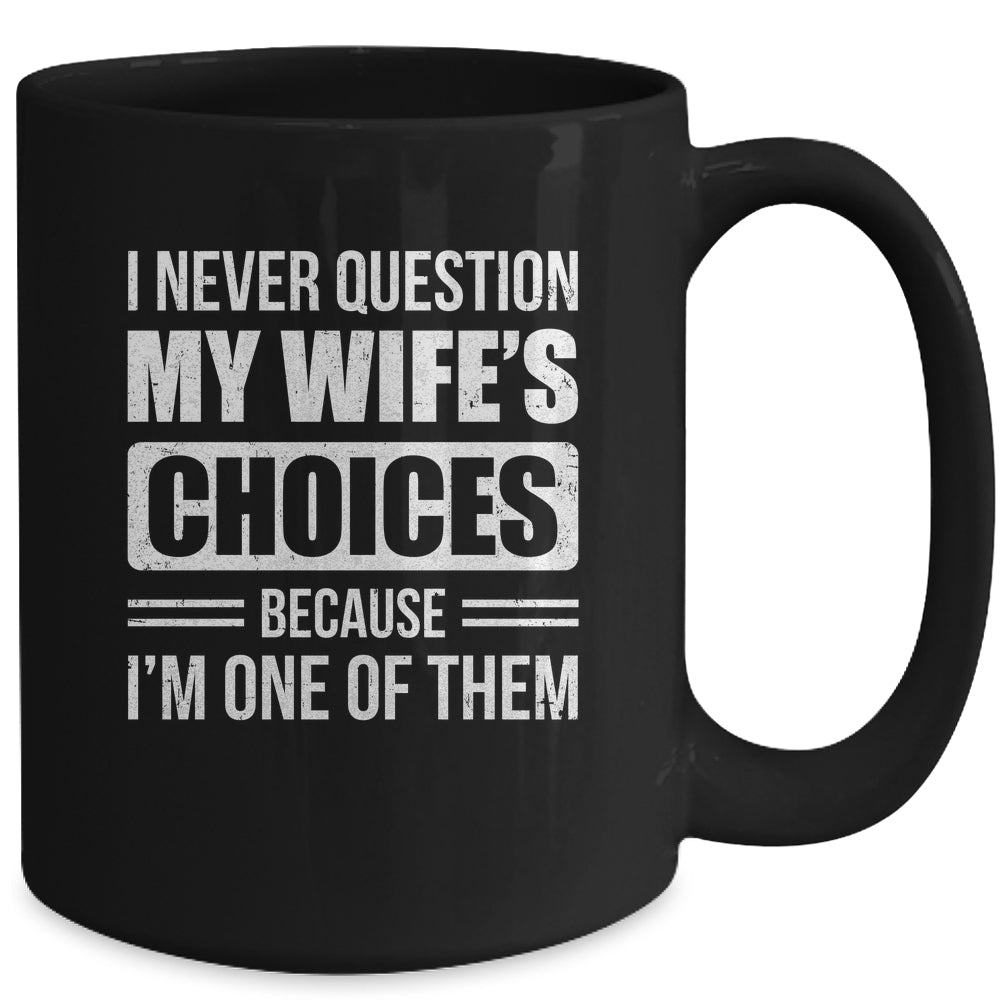 I Never Question My Wife's Choices Marriage Humor Husband Mug | siriusteestore