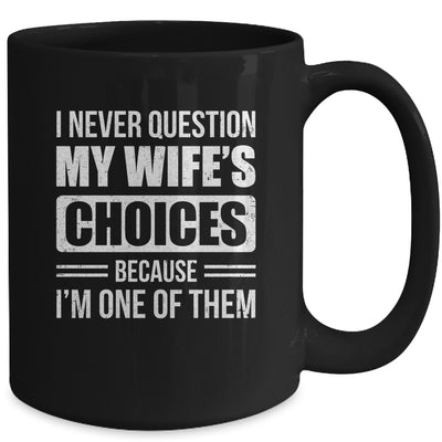 I Never Question My Wife's Choices Marriage Humor Husband Mug | siriusteestore