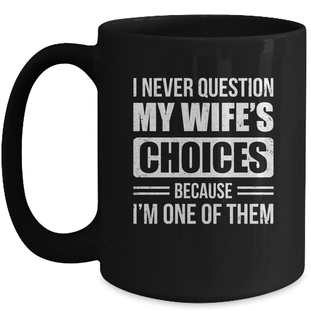 I Never Question My Wife's Choices Marriage Humor Husband Mug | siriusteestore