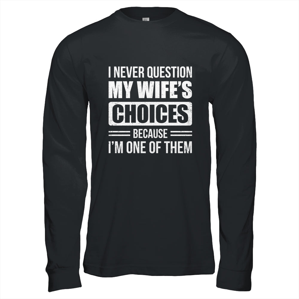 I Never Question My Wife's Choices Marriage Humor Husband Shirt & Hoodie | siriusteestore