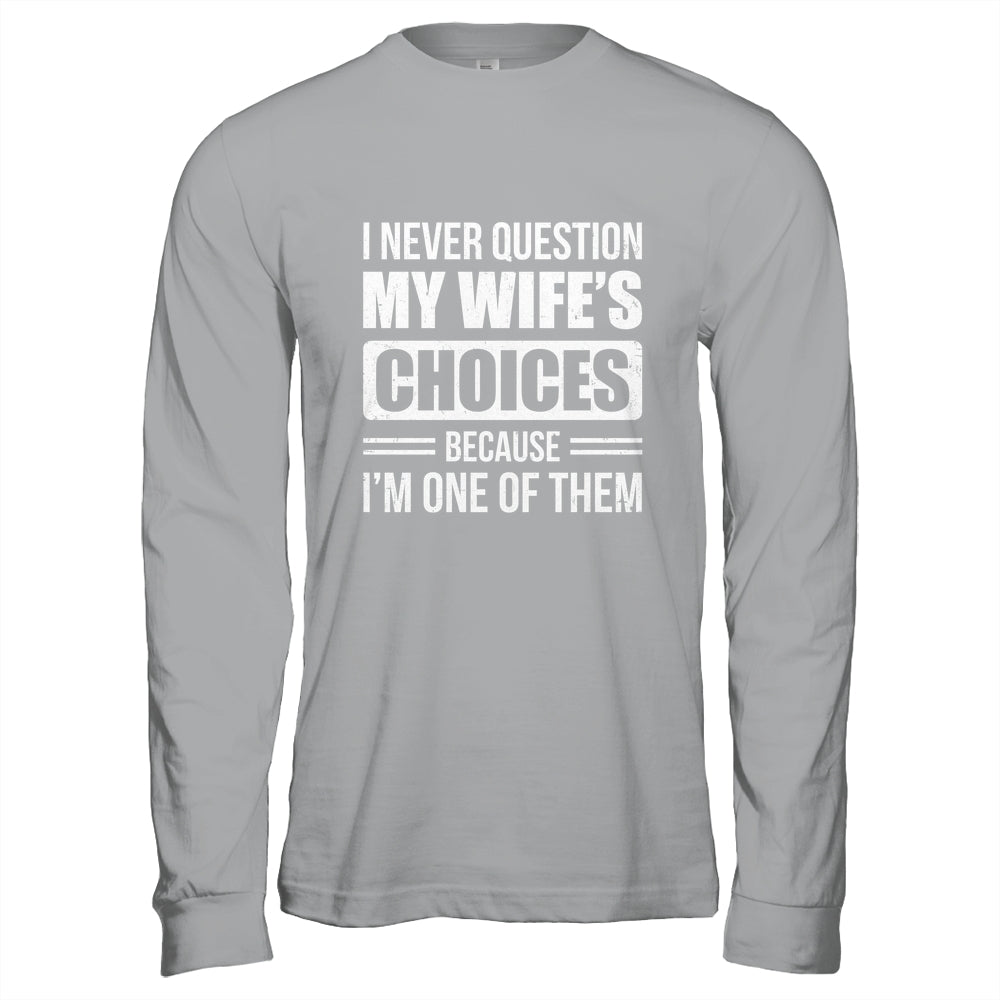 I Never Question My Wife's Choices Marriage Humor Husband Shirt & Hoodie | siriusteestore