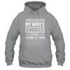 I Never Question My Wife's Choices Marriage Humor Husband Shirt & Hoodie | siriusteestore