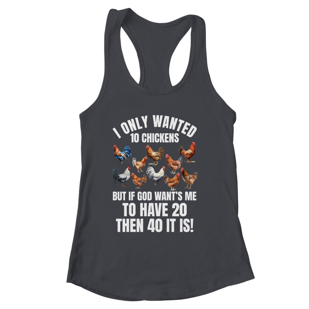 I Only Wanted 10 Chickens Funny Art Chicken Farmer Men Women Shirt & Tank Top | siriusteestore