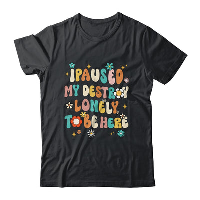 I Paused My Destroy Lonely To Be Here Vintage Groovy Shirt & Tank Top | siriusteestore