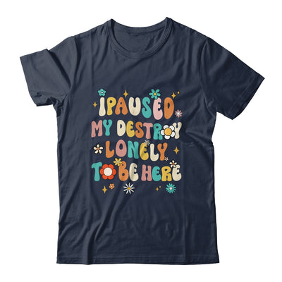 I Paused My Destroy Lonely To Be Here Vintage Groovy Shirt & Tank Top | siriusteestore