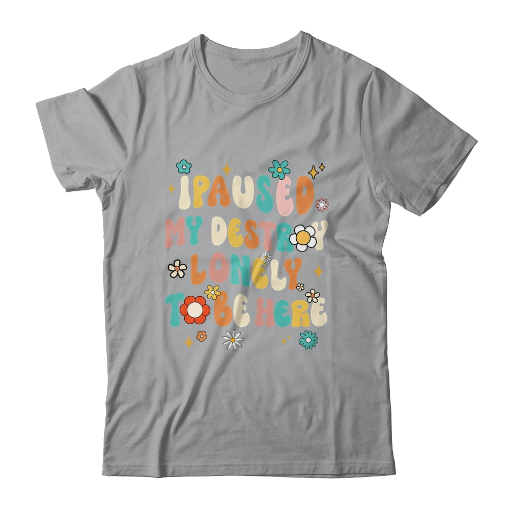 I Paused My Destroy Lonely To Be Here Vintage Groovy Shirt & Tank Top | siriusteestore