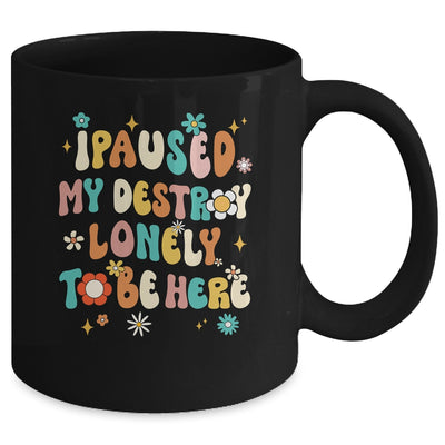 I Paused My Destroy Lonely To Be Here Vintage Groovy Mug | siriusteestore