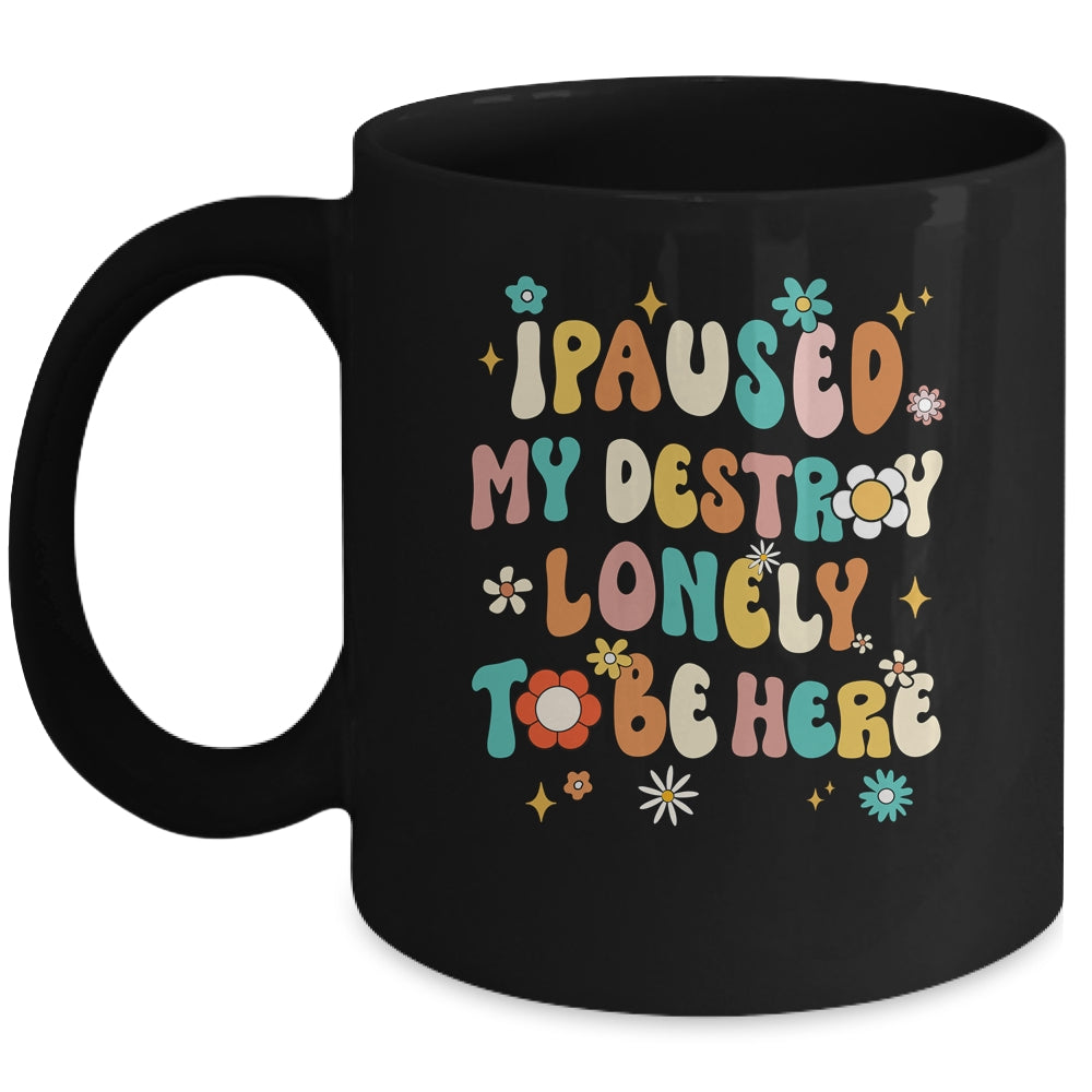 I Paused My Destroy Lonely To Be Here Vintage Groovy Mug | siriusteestore