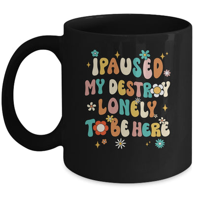 I Paused My Destroy Lonely To Be Here Vintage Groovy Mug | siriusteestore