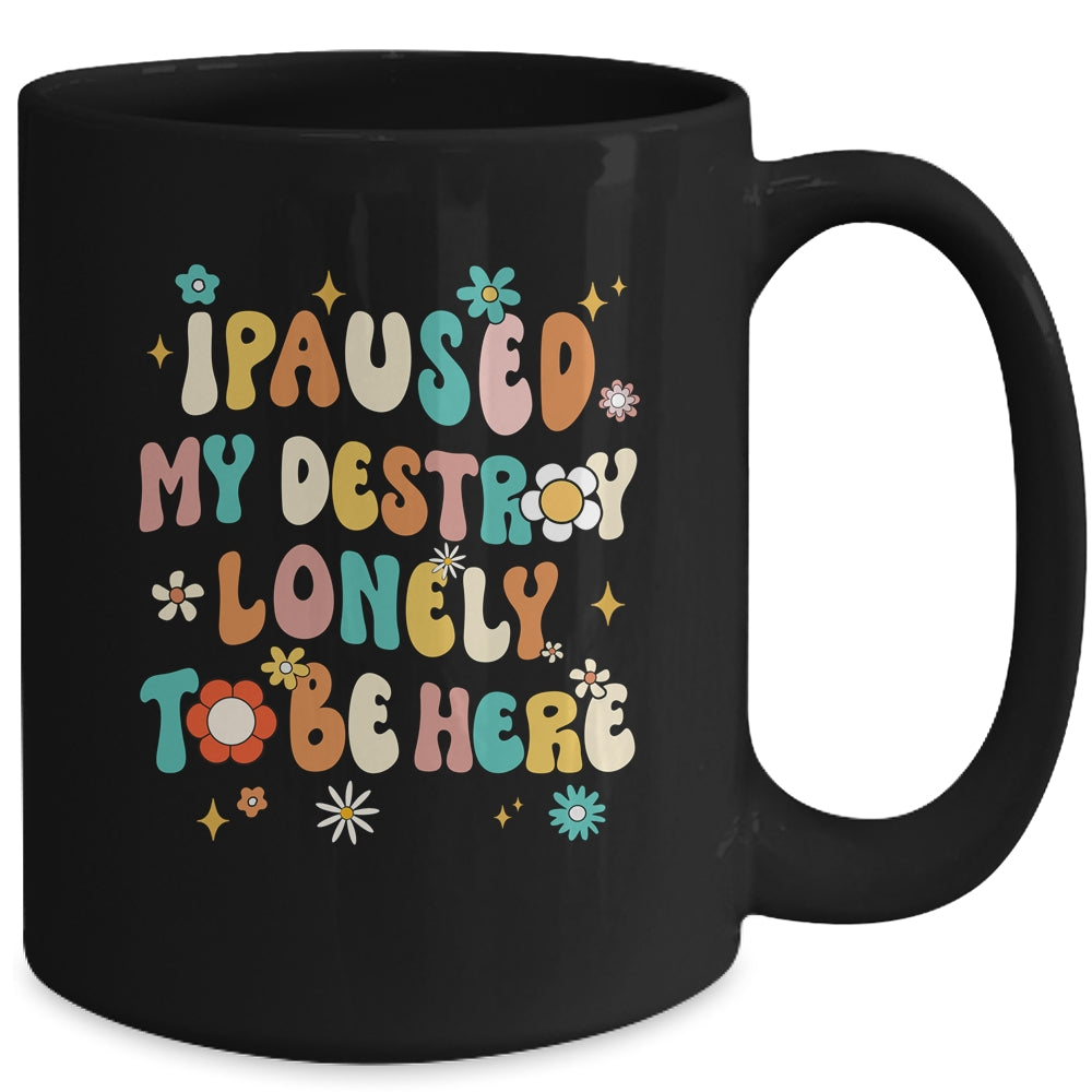 I Paused My Destroy Lonely To Be Here Vintage Groovy Mug | siriusteestore