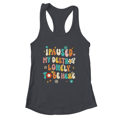 I Paused My Destroy Lonely To Be Here Vintage Groovy Shirt & Tank Top | siriusteestore