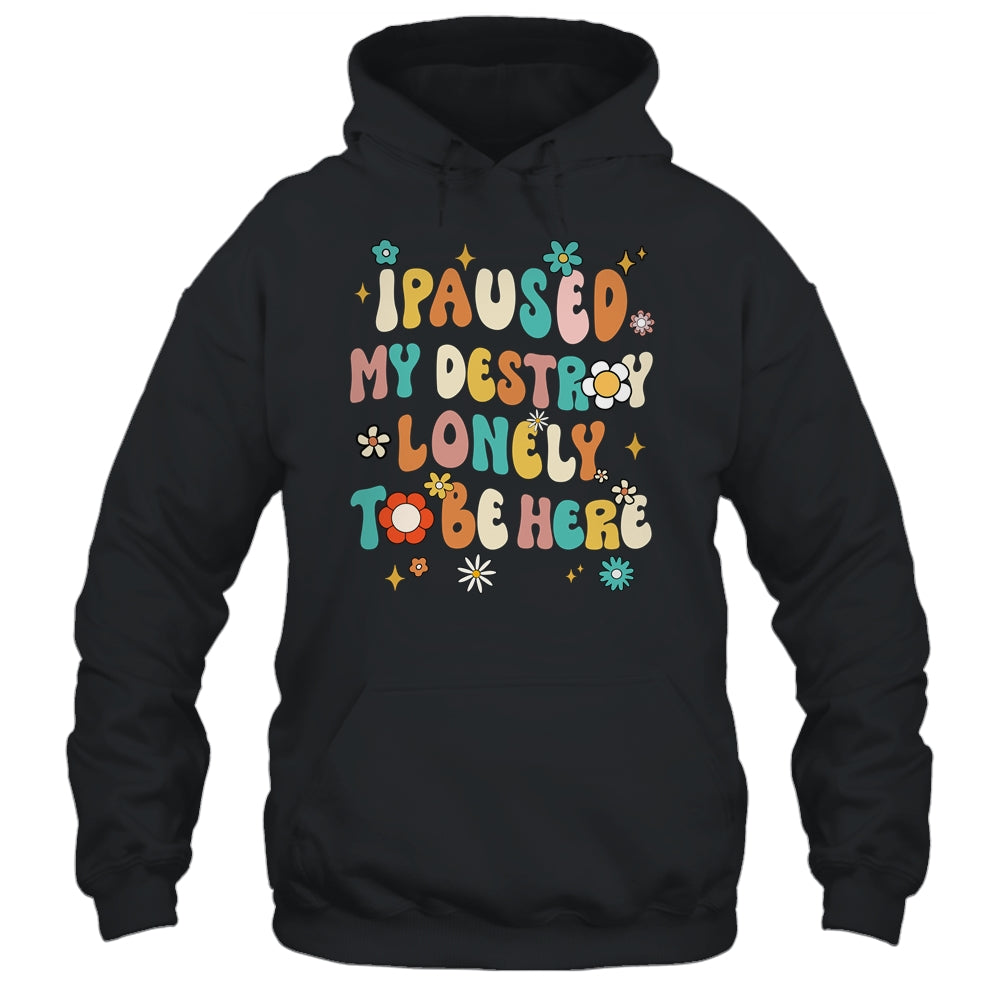 I Paused My Destroy Lonely To Be Here Vintage Groovy Shirt & Tank Top | siriusteestore