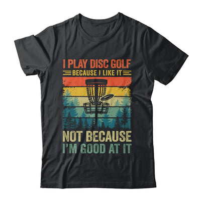 I Play Disc Golf Because I Like It Funny Disc Golf Player Shirt & Tank Top | siriusteestore