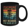 I Play Disc Golf Because I Like It Funny Disc Golf Player Mug | siriusteestore