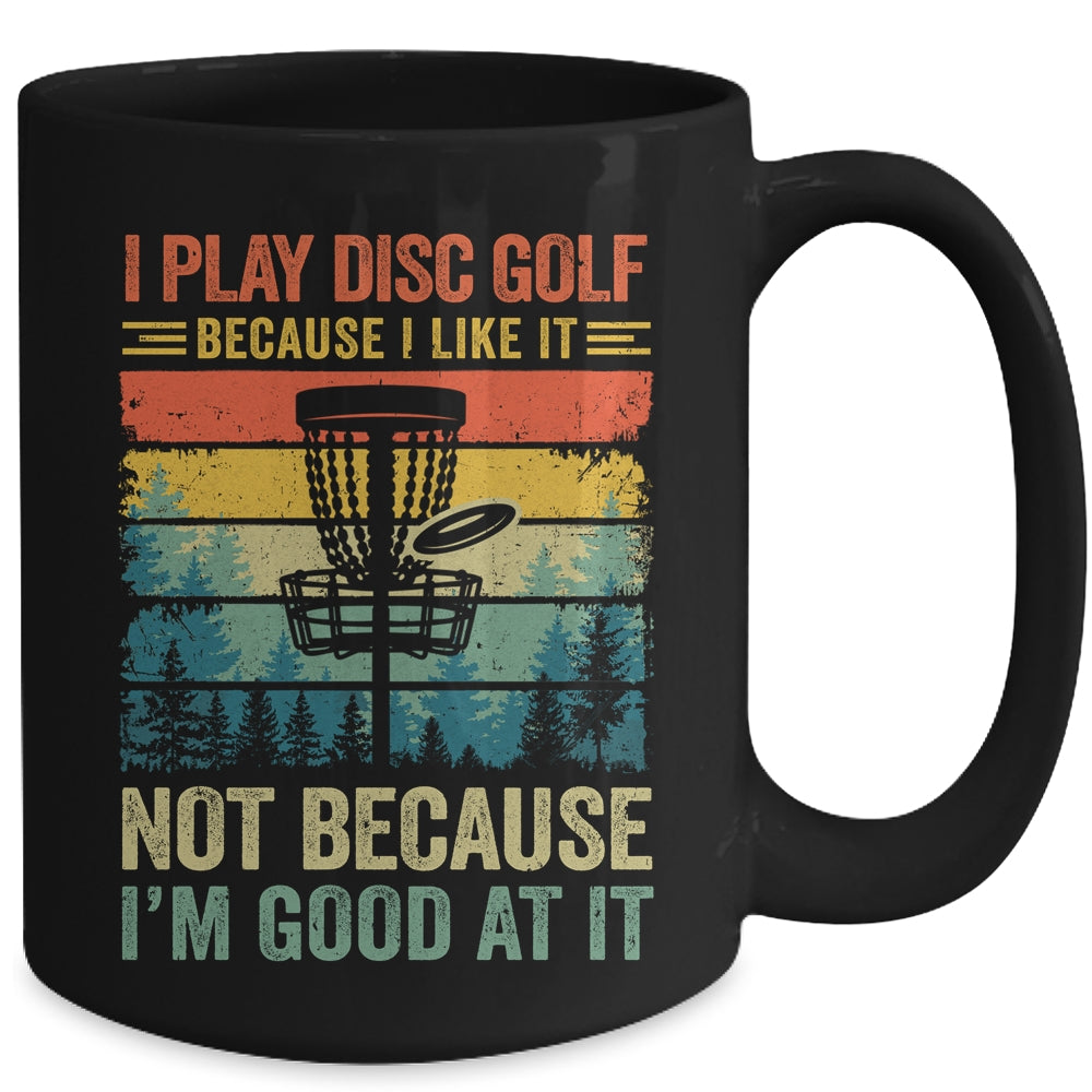 I Play Disc Golf Because I Like It Funny Disc Golf Player Mug | siriusteestore