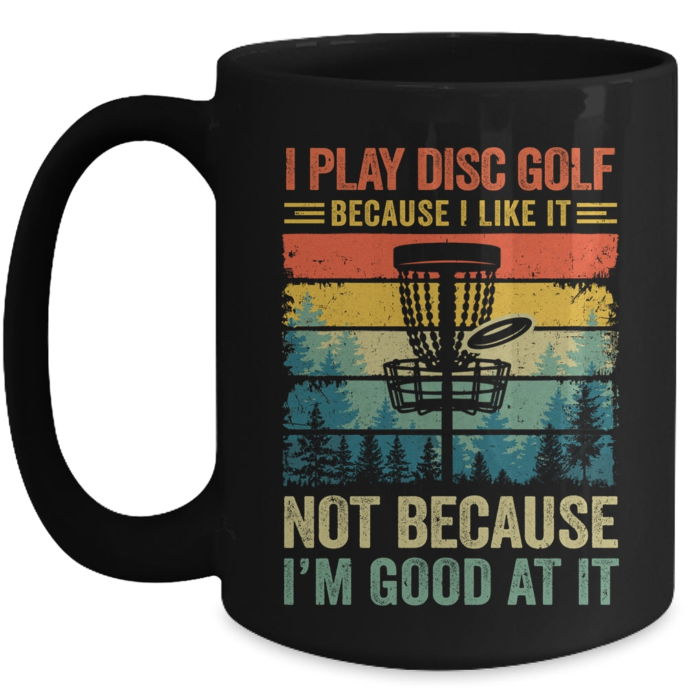 I Play Disc Golf Because I Like It Funny Disc Golf Player Mug | siriusteestore