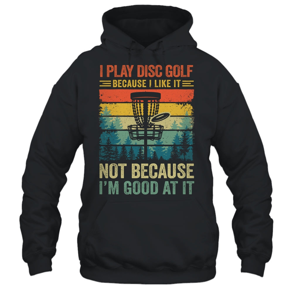 I Play Disc Golf Because I Like It Funny Disc Golf Player Shirt & Tank Top | siriusteestore