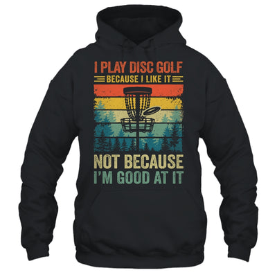 I Play Disc Golf Because I Like It Funny Disc Golf Player Shirt & Tank Top | siriusteestore