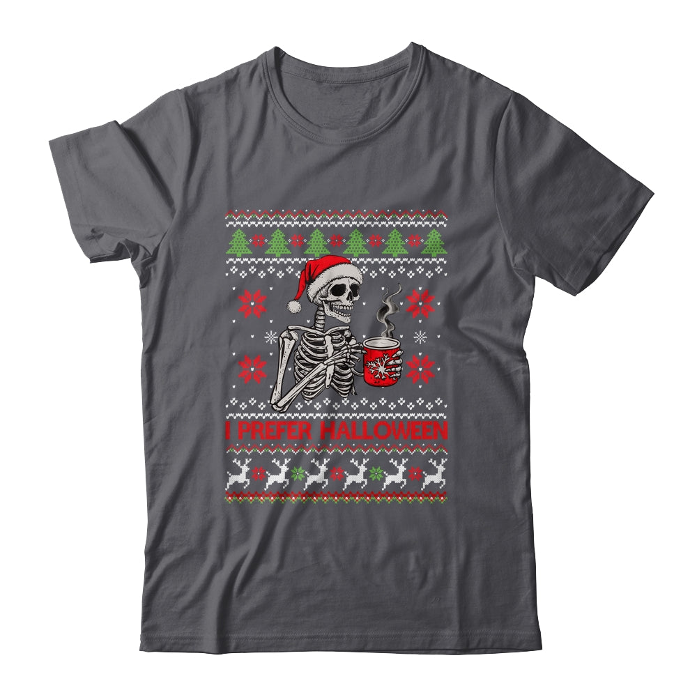 I Prefer Halloween Skeleton Ugly Christmas Funny Xmas Shirt & Sweatshirt | siriusteestore