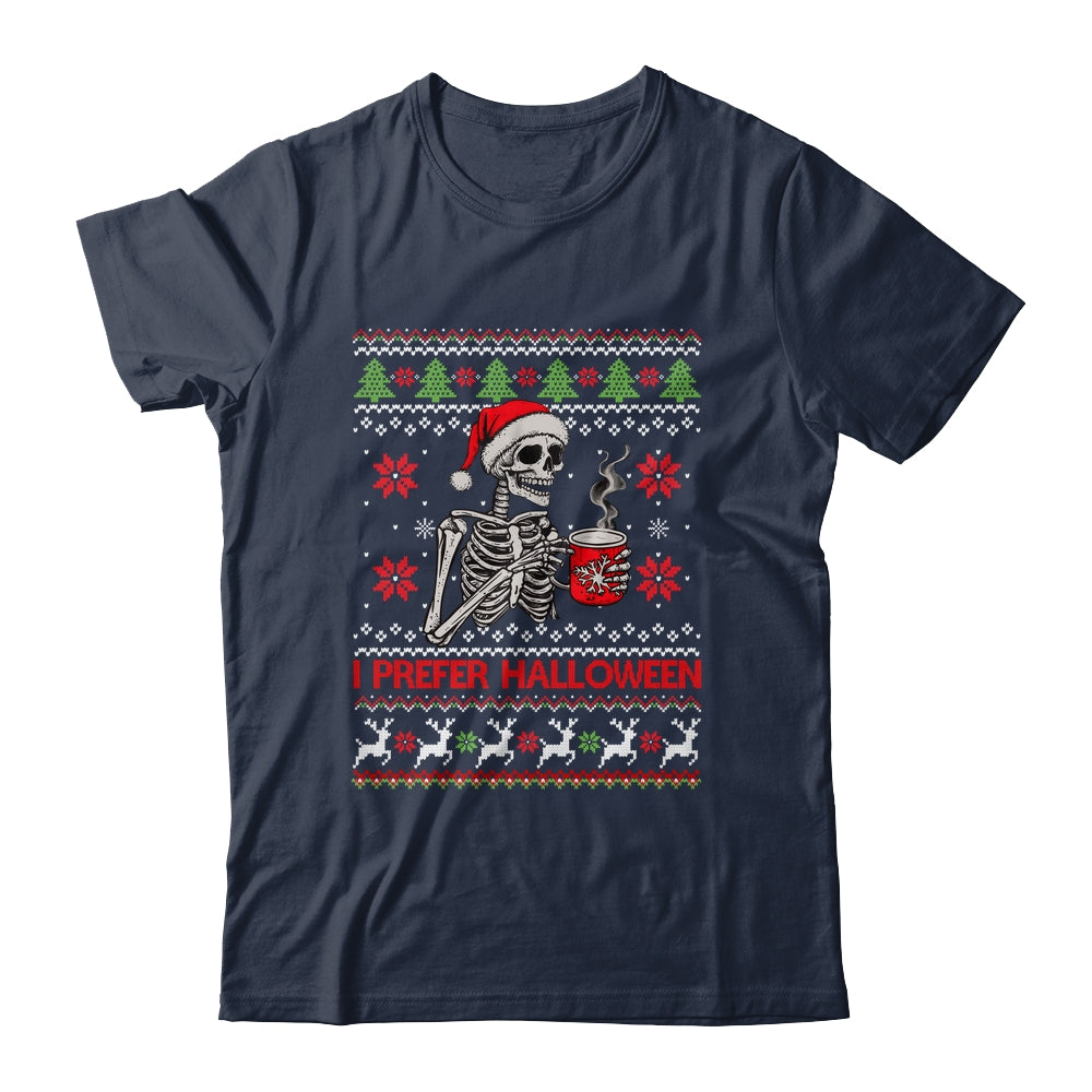 I Prefer Halloween Skeleton Ugly Christmas Funny Xmas Shirt & Sweatshirt | siriusteestore