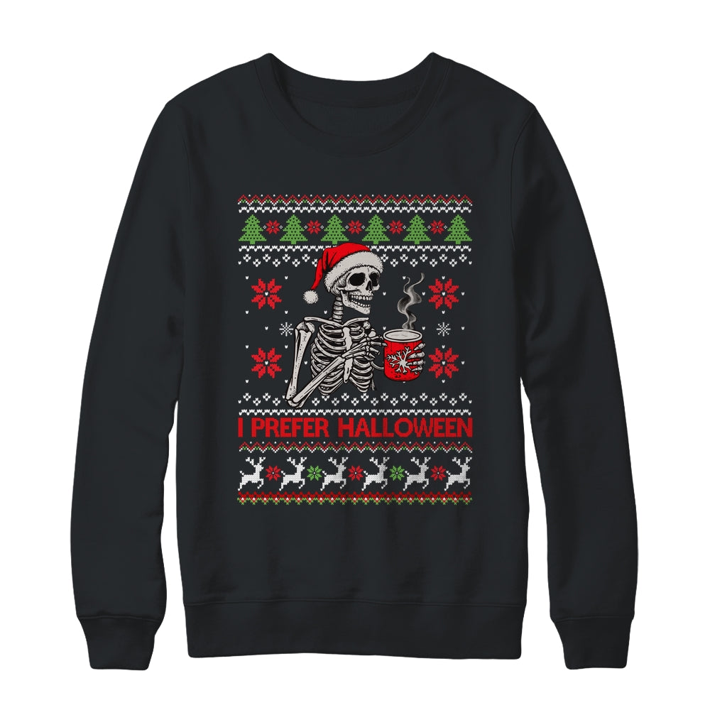 I Prefer Halloween Skeleton Ugly Christmas Funny Xmas Shirt & Sweatshirt | siriusteestore