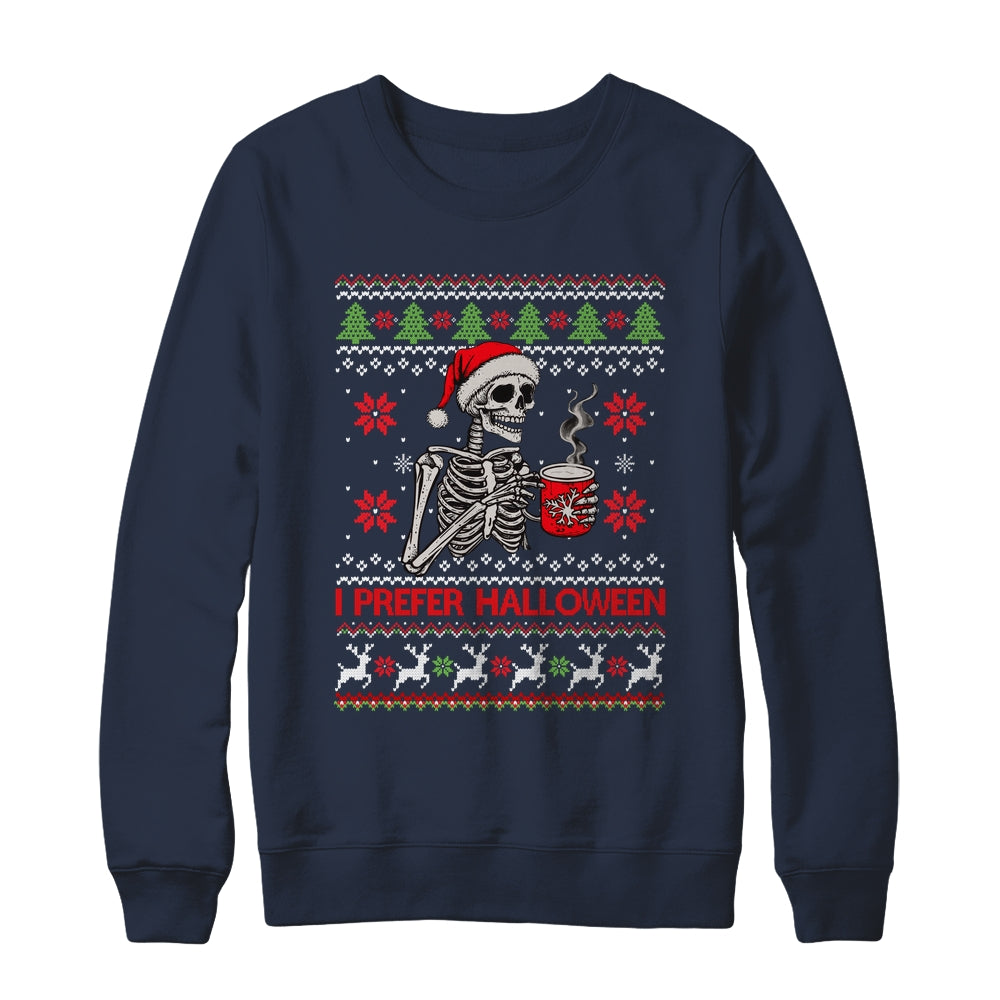 I Prefer Halloween Skeleton Ugly Christmas Funny Xmas Shirt & Sweatshirt | siriusteestore