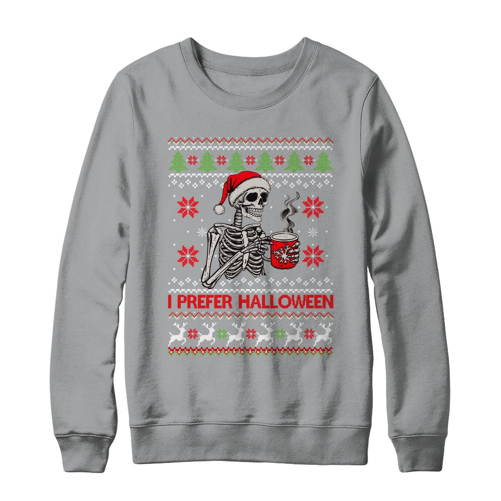 I Prefer Halloween Skeleton Ugly Christmas Funny Xmas Shirt & Sweatshirt | siriusteestore