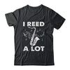 I Reed A Lot Funny Saxophone Player Design For Men Women Shirt & Hoodie | siriusteestore