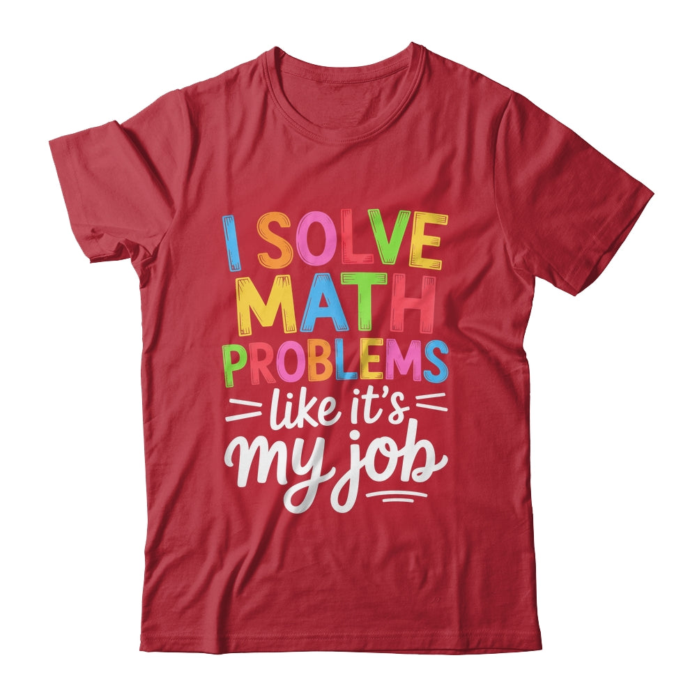 I Solve Math Problems Like It's My Job Funny Teacher Retro Shirt & Hoodie | siriusteestore