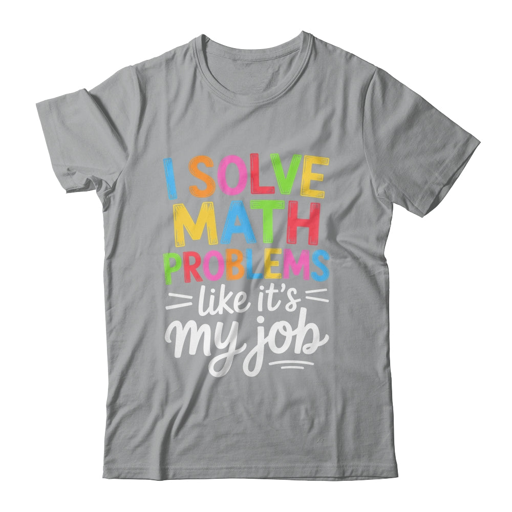 I Solve Math Problems Like It's My Job Funny Teacher Retro Shirt & Hoodie | siriusteestore