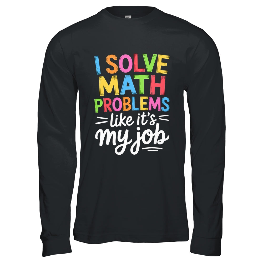 I Solve Math Problems Like It's My Job Funny Teacher Retro Shirt & Hoodie | siriusteestore