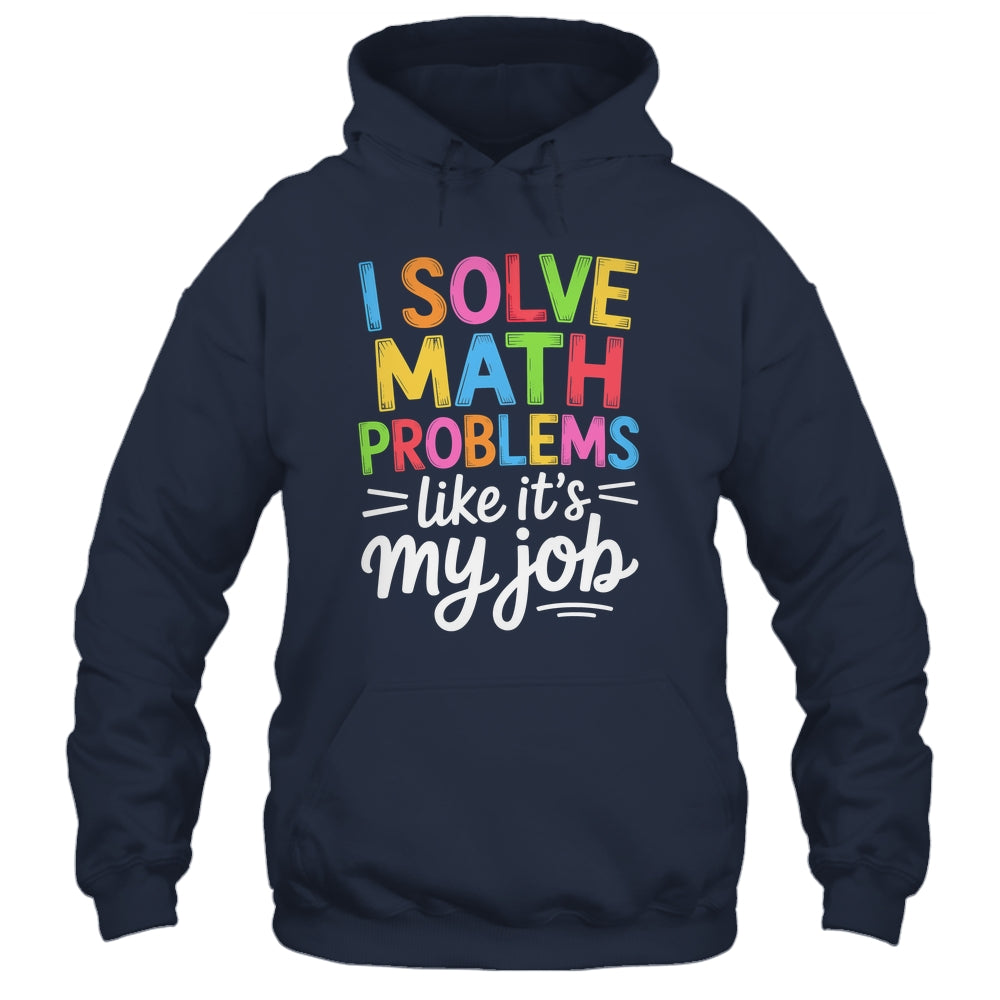 I Solve Math Problems Like It's My Job Funny Teacher Retro Shirt & Hoodie | siriusteestore