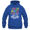 I Solve Math Problems Like It's My Job Funny Teacher Retro Shirt & Hoodie | siriusteestore