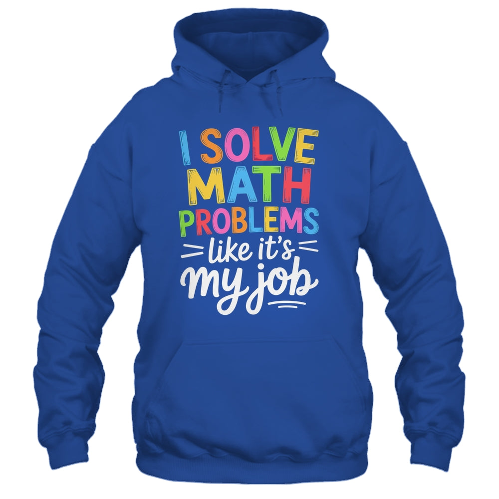 I Solve Math Problems Like It's My Job Funny Teacher Retro Shirt & Hoodie | siriusteestore