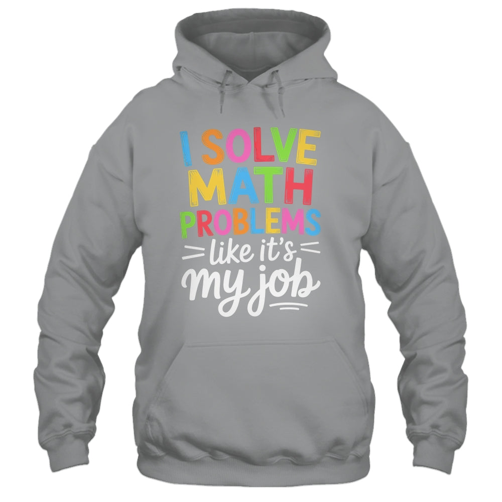 I Solve Math Problems Like It's My Job Funny Teacher Retro Shirt & Hoodie | siriusteestore