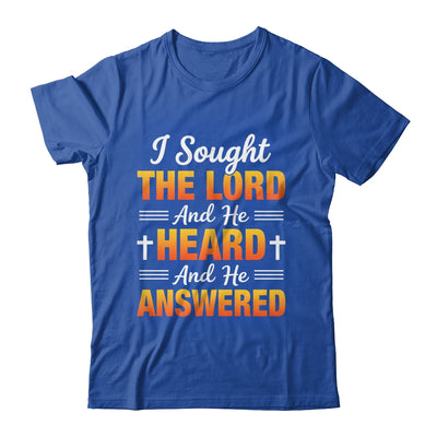 I Sought The Lord And He Heard And He Answered Christian Men Women Shirt & Hoodie | siriusteestore